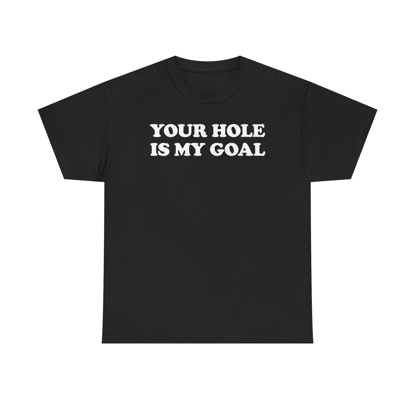 Your Hole Is My Goal T-Shirt