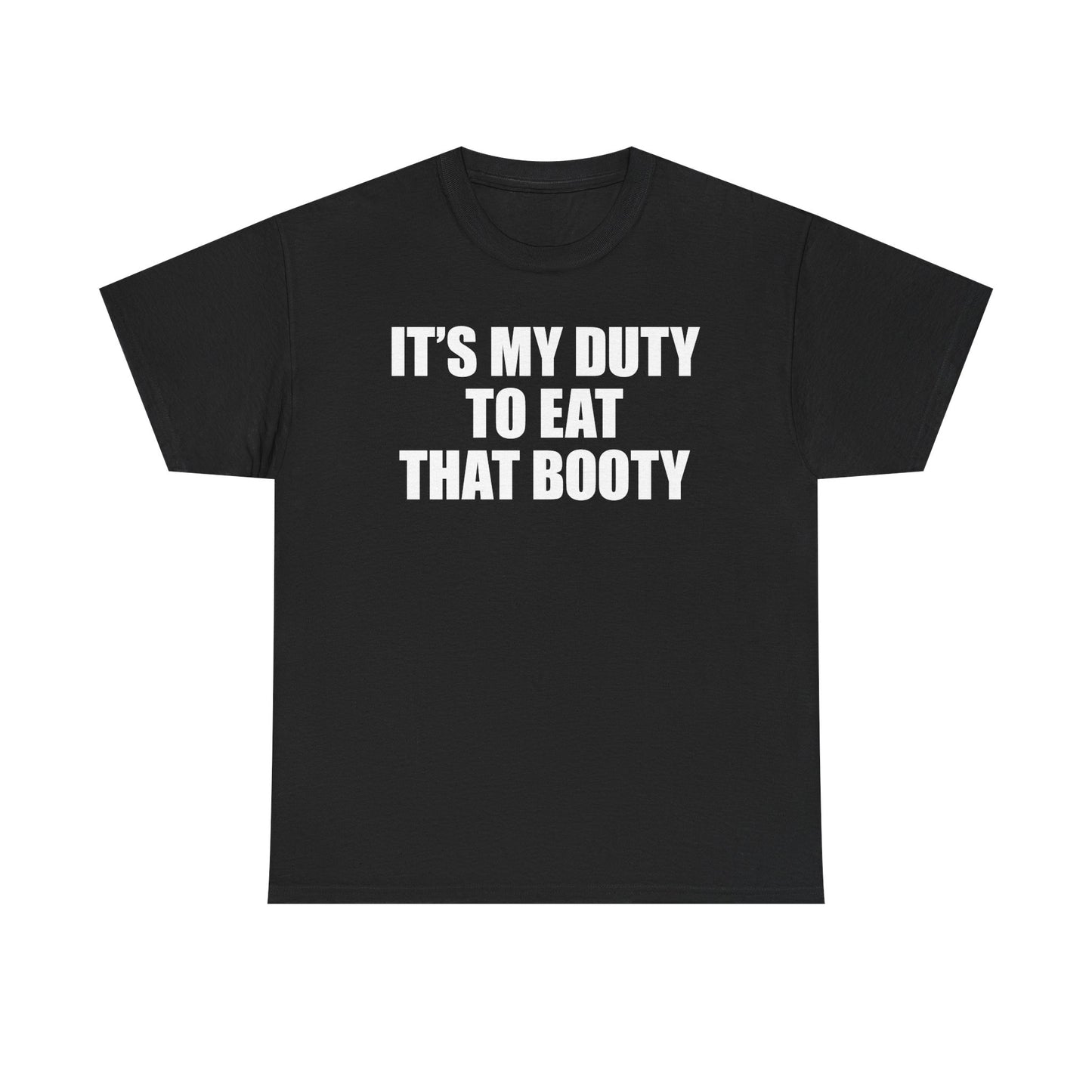 It's My Duty To Eat That Booty T-Shirt
