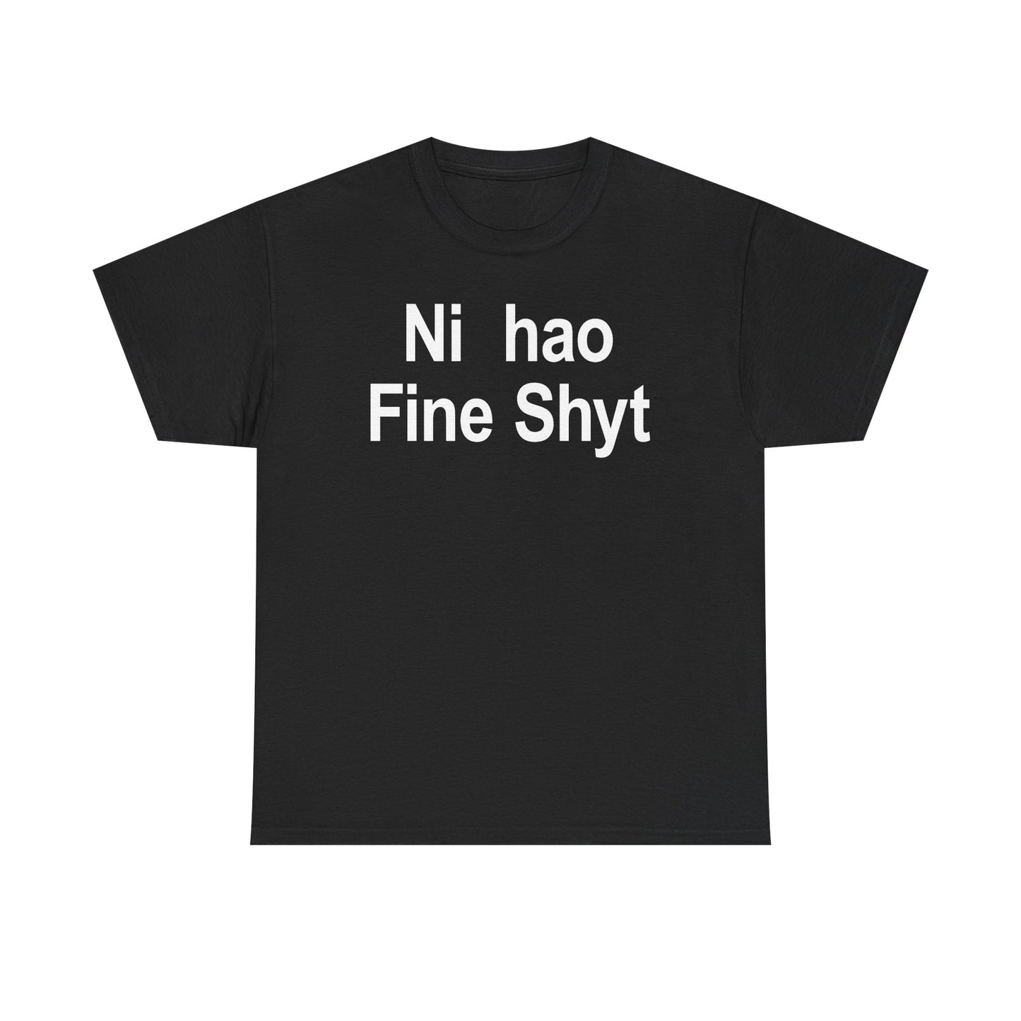 Ni Hao Fine Shyt T-Shirt