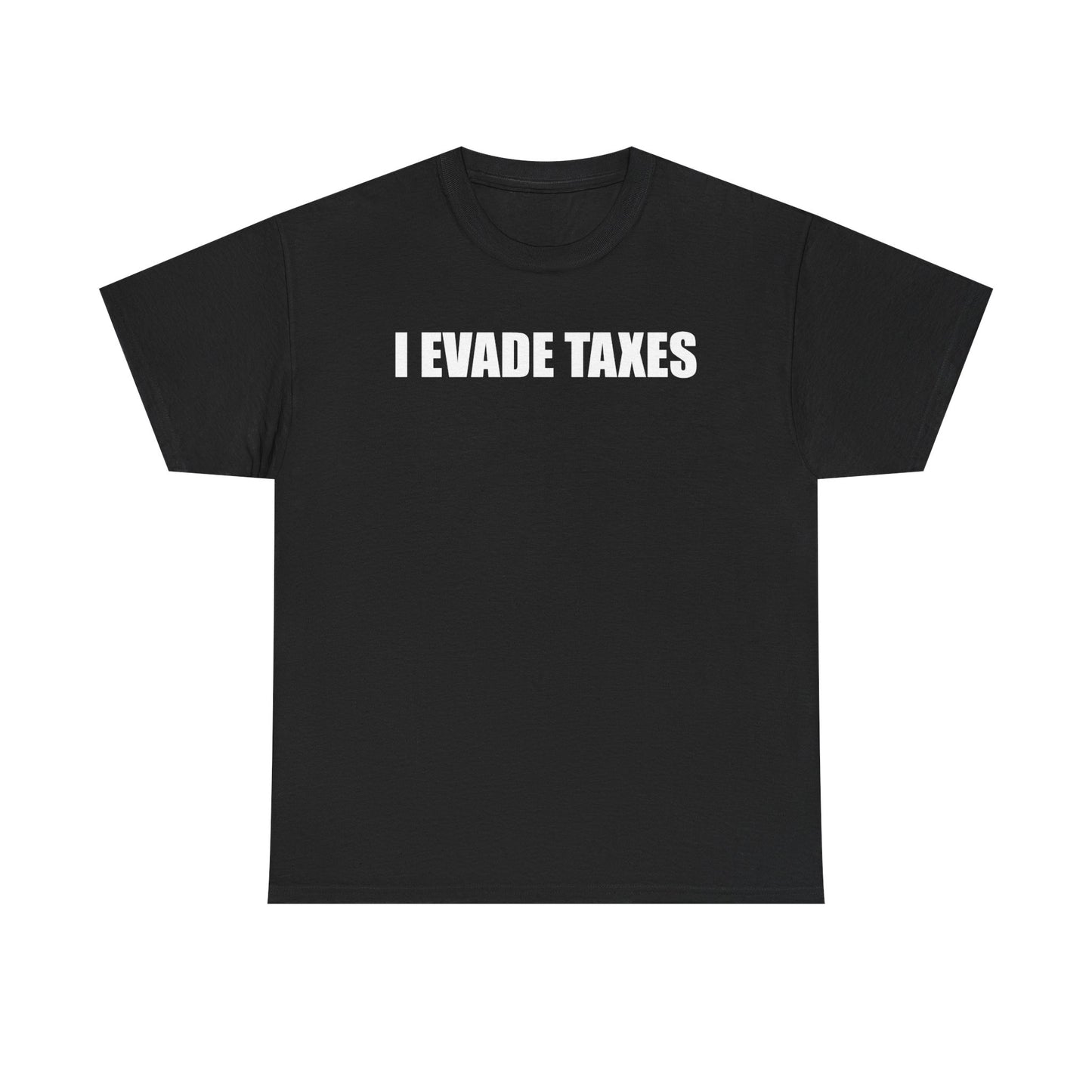I Evade Taxes T-Shirt