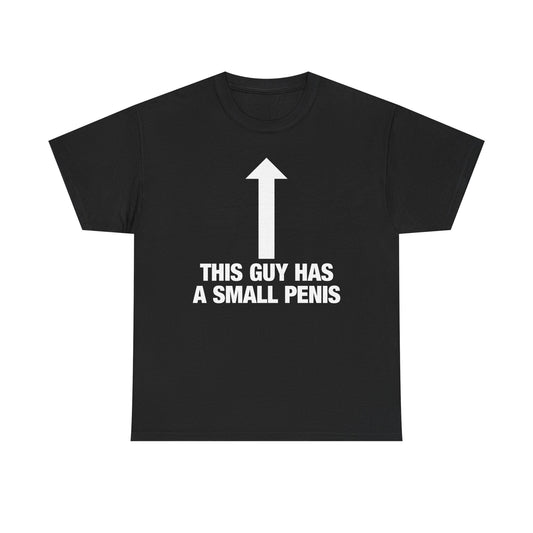 This Guy Has A Small Penis T-Shirt