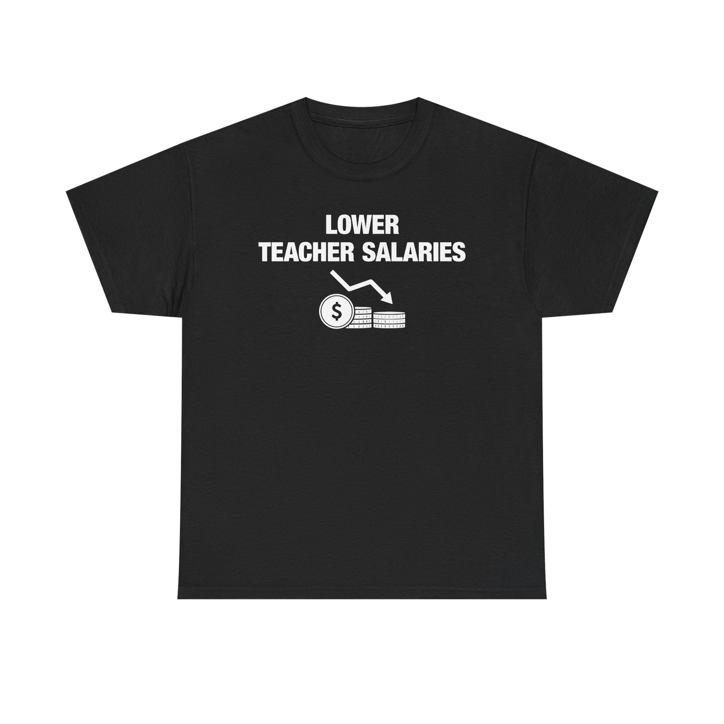 Lower Teacher Salaries T-Shirt