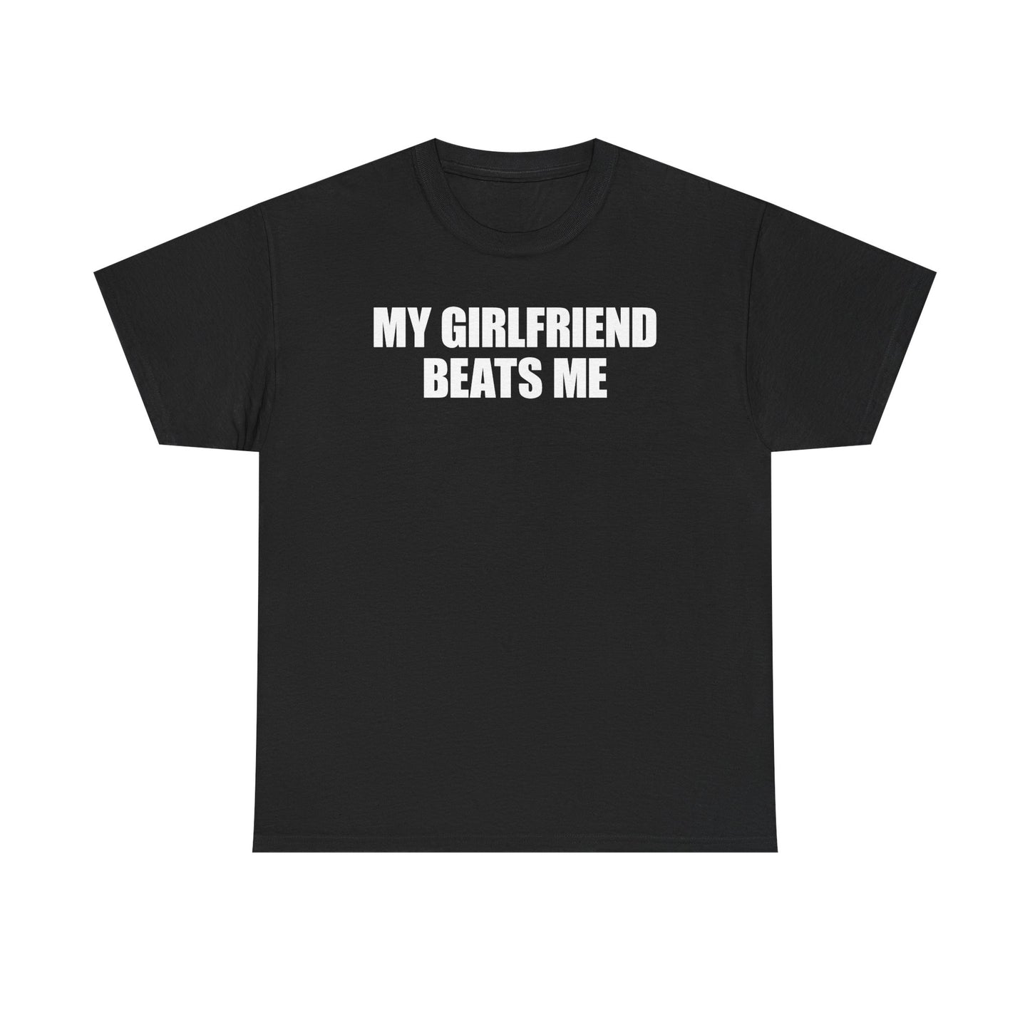 My Girlfriend Beats Me T-Shirt