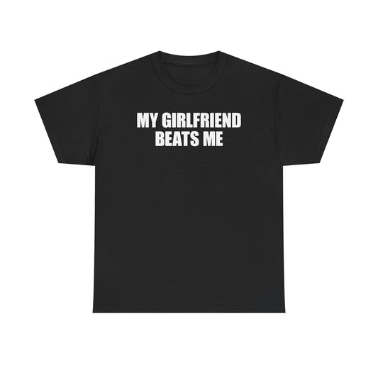 My Girlfriend Beats Me T-Shirt