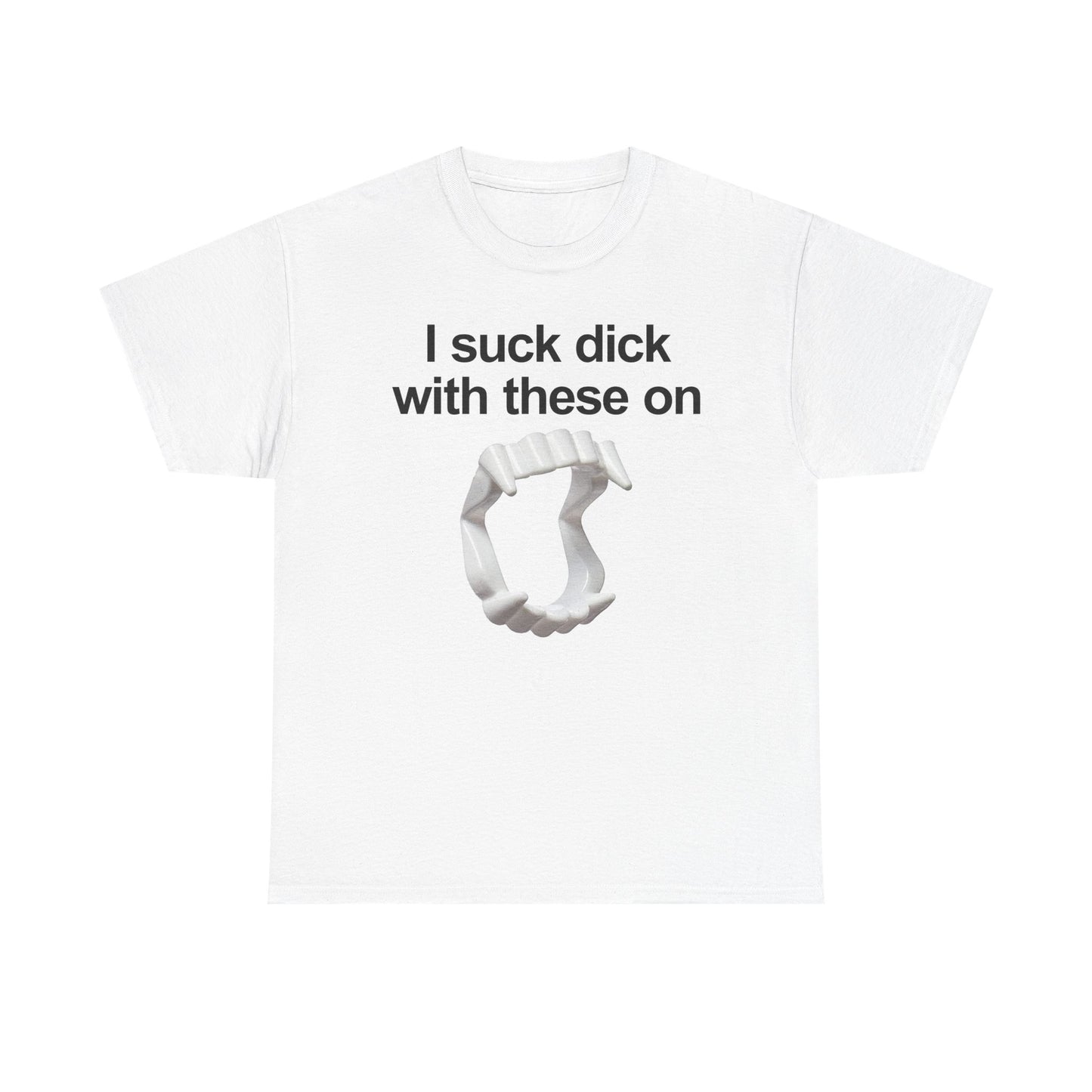 I Suck Dick With These On T-Shirt