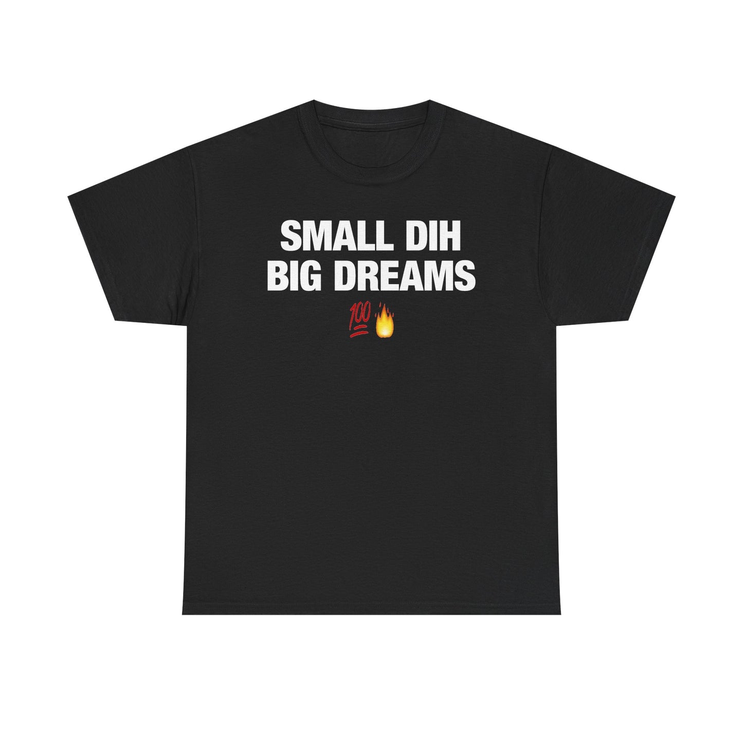 Small Dih Big Dreams T-Shirt