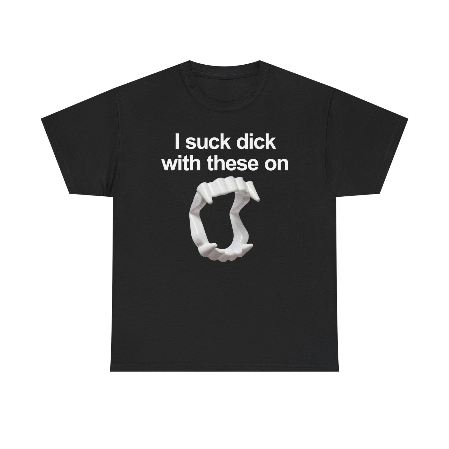 I Suck Dick With These On T-Shirt