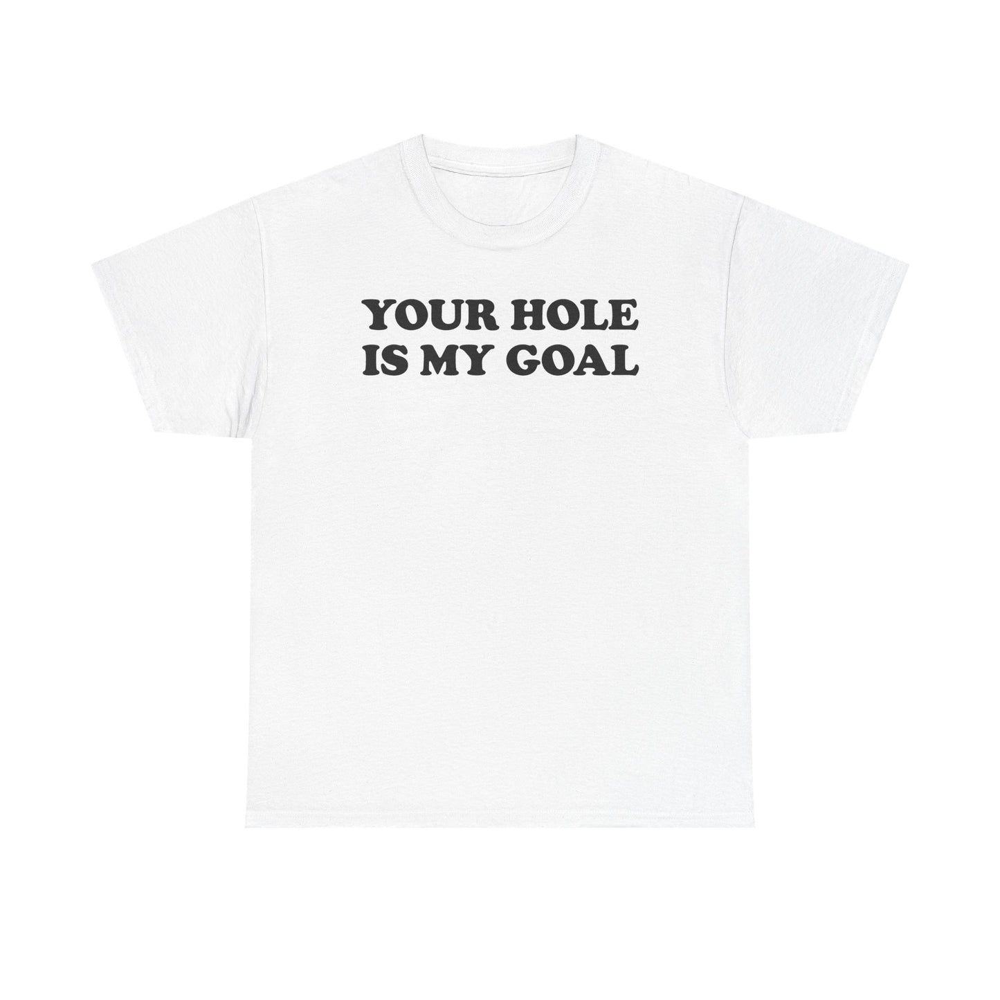 Your Hole Is My Goal T-Shirt