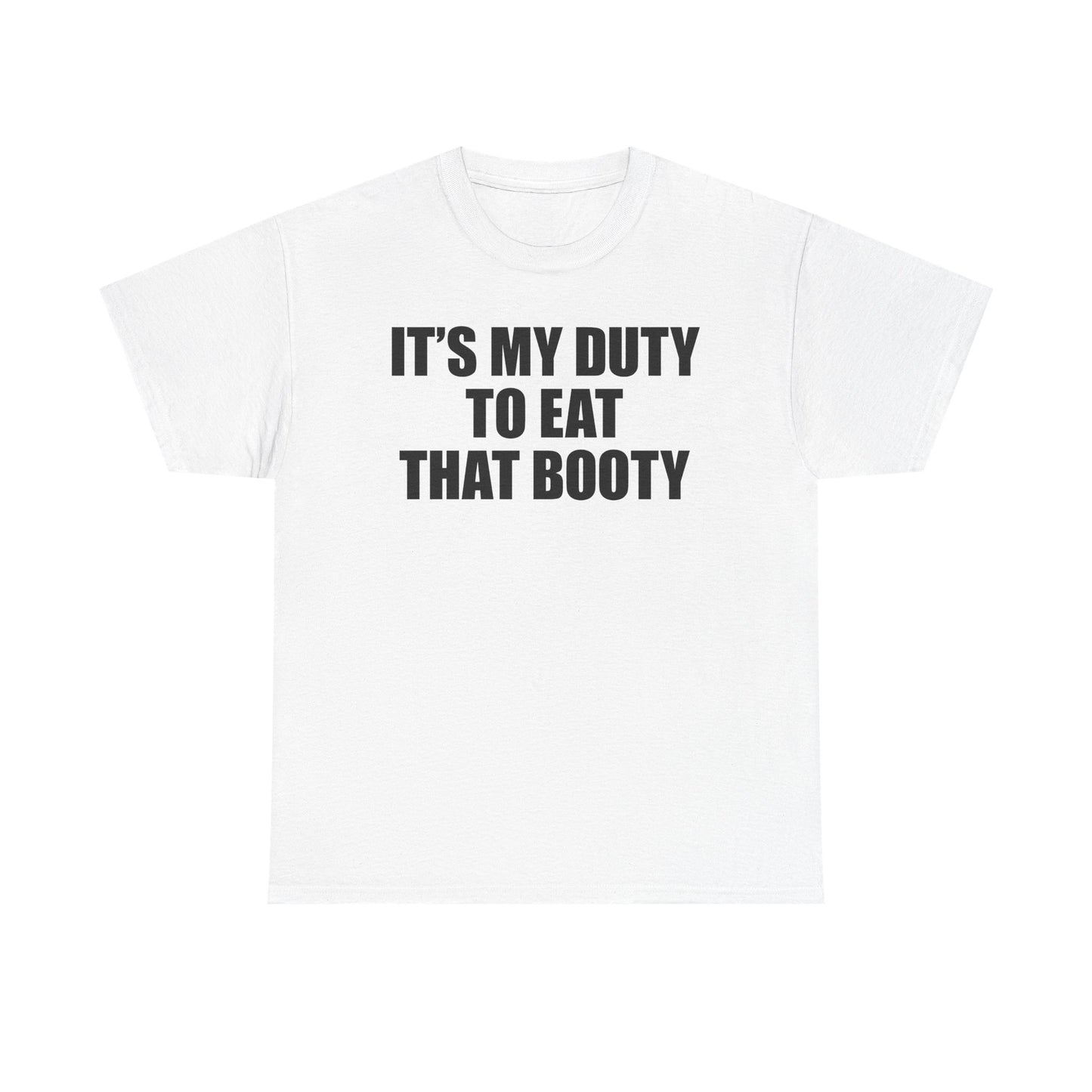 It's My Duty To Eat That Booty T-Shirt