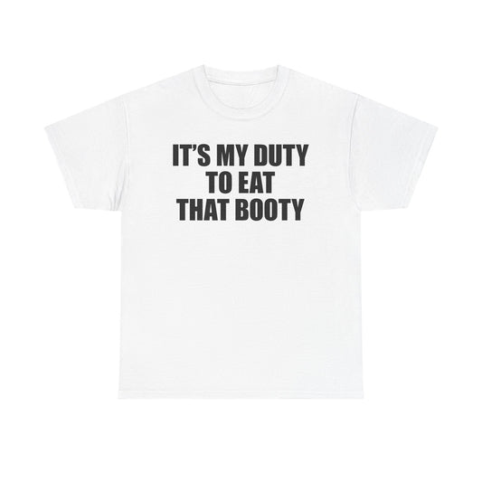 It's My Duty To Eat That Booty T-Shirt