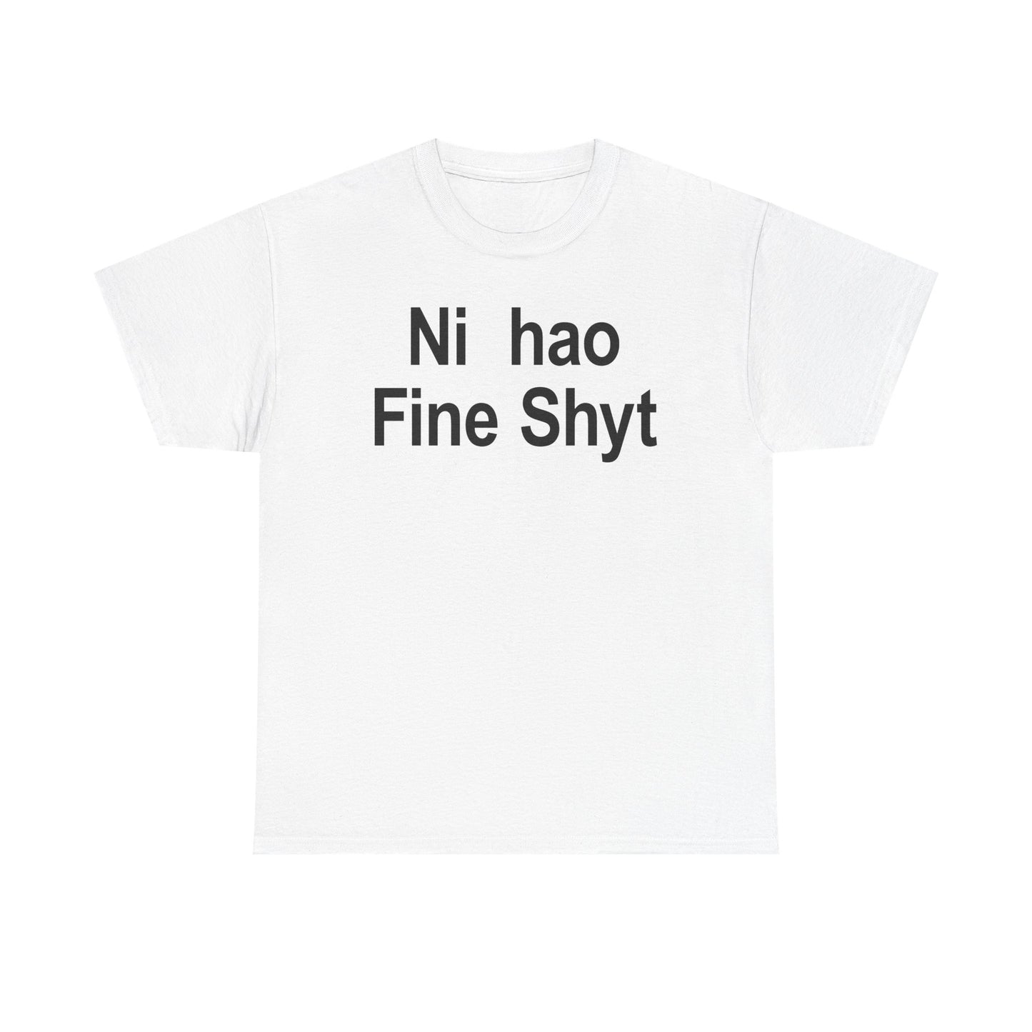 Ni Hao Fine Shyt T-Shirt