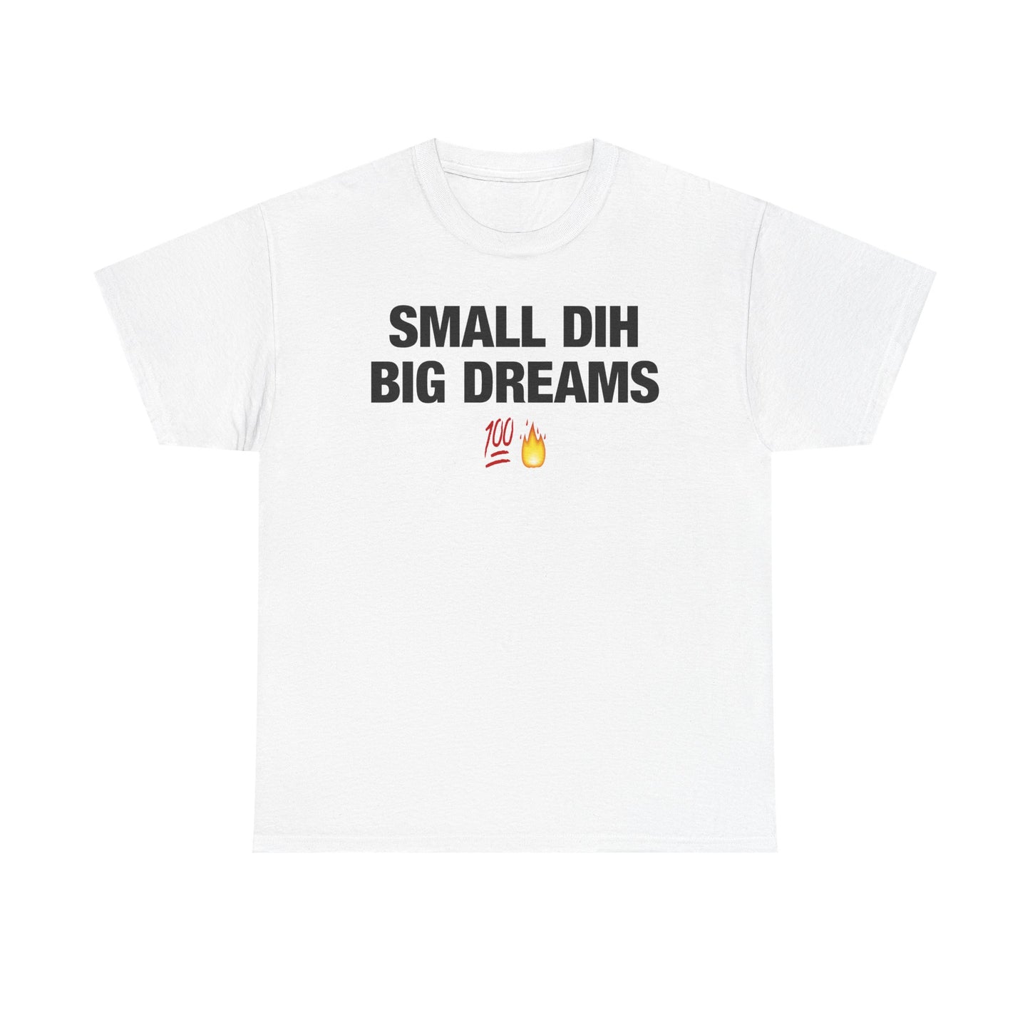 Small Dih Big Dreams T-Shirt