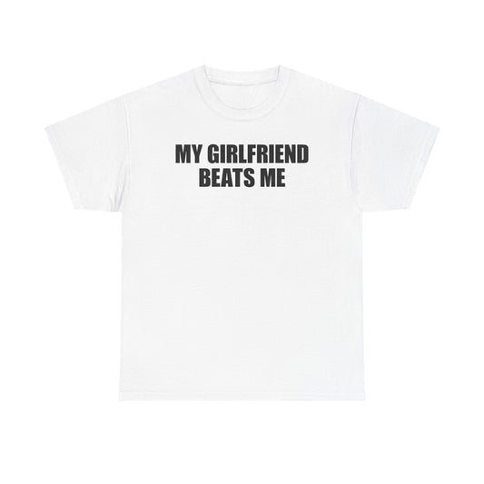 My Girlfriend Beats Me T-Shirt