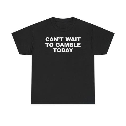 Can't Wait To Gamble Today T-Shirt
