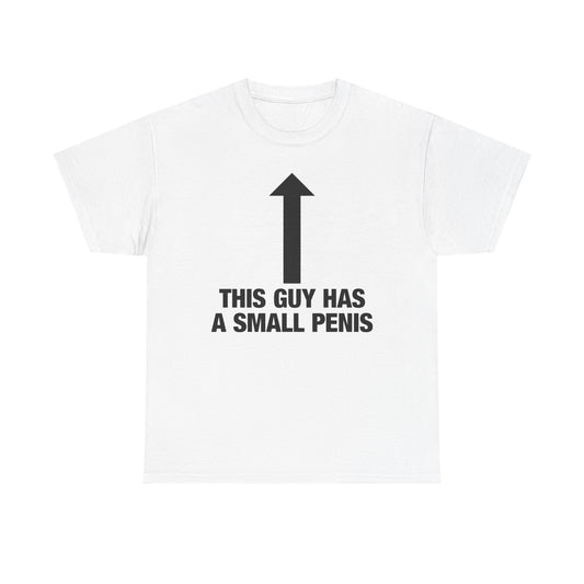 This Guy Has A Small Penis T-Shirt